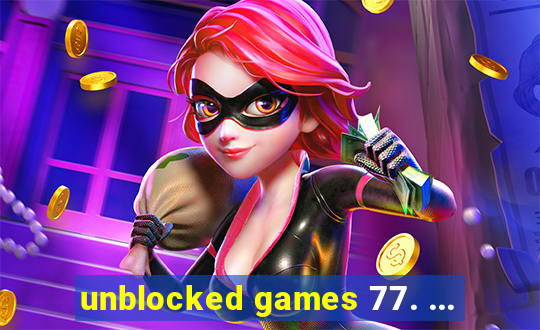 unblocked games 77. ...